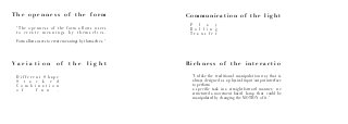T h e o p e n n e s s o f t h e f o r m
V a r i a t i o n o f t h e l i g h t
C o m m u n i c a t i o n o f t h e l i g h t
R i c h n e s s o f t h e i n t e r a c t i o
"The openness of the form allows users
t o c r e a t e m e a n i n g s b y t h e m s e l v e s .
Form allows users to create meanings by themselves. "
D i f f e r e n t S h a p e
S t a c k e d
C o m b i n a t i o n
o f f u n .
P l a y
R o l l i n g
T r a n s f e r
"Unlike the traditional manipulation way that is
always designed as a physical input/output interface
to perform
a specific task in a straightforward manner, we
structured a movement based lamp that could be
manipulated by changing the MOTION of it. "
 