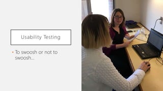 Usability Testing
• To swoosh or not to
swoosh…
 