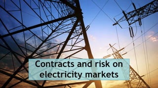 Contracts and risk on
electricity markets
 