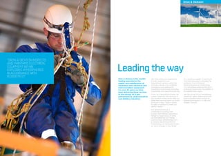 Leading the way
Dron & Dickson is the world’s
leading specialist in the,
supply and maintenance of
hazardous area electrical and
instrumentation equipment.
For over 85 years we have
been delivering these services
to the mining, oil & gas,
petrochemical, pharmaceutical
and distillery industries.
We have extensive experience
in both upstream and
downstream sectors within the
oil & gas industry. Our portfolio
of projects now extends to
industrial environments including
renewables and decommissioning.
From our international bases, we
supply materials and services to
any location in the world, with our
dedicated service teams on hand
24 hours a day, 7 days a week,
to offer a solution to meet our
clients’ needs.
Our global presence is
constantly increasing and
further international operations
remain a major focus. In 2012
we strengthened our Middle
East business establishing Dron
& Dickson Electromechanical
Contracting LLC (formerly known
as Totus Energy) in Abu Dhabi
As a leading supplier of electrical
and instrumentation engineering
solutions, Dron & Dickson
Electromechanical Contracting
LLC will further enhance the Dron
& Dickson brand and capabilities in
the Middle East region.
We are proud of our established
expertise, highly skilled personnel
and successful track record of
delivering projects in a safe and
reliable manner.
“DRON & DICKSON INSPECTS
AND MAINTAINS ELECTRICAL
EQUIPMENT WITHIN
EXPLOSIVE ATMOSPHERES
IN ACCORDANCE WITH
IEC60079-17.”
Dron & Dickson
 