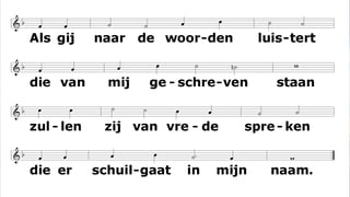 Als gij naar de woorden luistert
die van mij geschreven staan
zullen zij van vrede spreken
die er schuilgaat in mijn naam.
( ZJ 739)
 