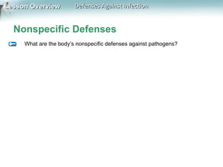 Lesson Overview

Defenses Against Infection

Nonspecific Defenses
What are the body’s nonspecific defenses against pathogens?

 