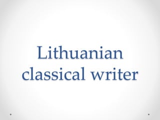 Lithuanian
classical writer
 