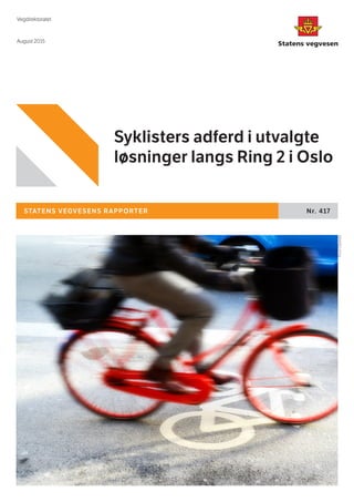 STATENS VEGVESENS RAPPORTER Nr. 417
Syklisters adferd i utvalgte
løsninger langs Ring 2 i Oslo
Vegdirektoratet
August 2015
KnutOpeide
 