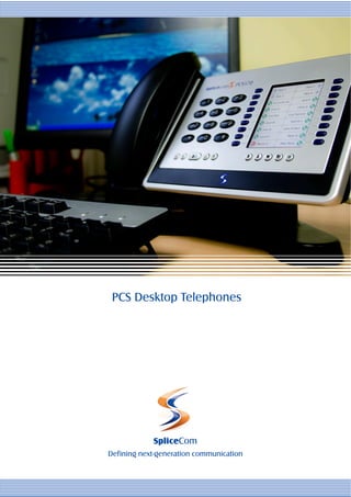 PCS Desktop Telephones




            SpliceCom
Defining next-generation communication
 