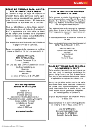 7
BOLSA DE TRABAJO PARA MONITORES
DEPORTIVOS EN CASPE
Se ha aprobado la creación de una bolsa de trabajo
de monitores deportivos para el Servicio Comarcal de
Deportes de la Comarca de Bajo Aragón-Caspe/Baix
Aragó-Casp mediante el sistema de concurso-oposi-
ción, en régimen laboral temporal.
Para poder participar en la convocatoria, los/as aspi-
rantes deben de tener el título de Monitor Deportivo
Nivel I o equivalente, o superior, y el permiso de con-
ducir B.
El plazo de presentación de solicitudes naliza el 30
de abril.
Bases completas de la convocatoria publicadas en el
BOPZ nº 82, de 10 de abril de 2019.
MÁS INFORMACIÓN:
Comarca Bajo Aragón-Caspe
Contacto
Tel. 976 639 027
Dirección
Guma, 52 Caspe
BOLSA DE TRABAJO PARA MONITO-
RES DE JUVENTUD EN BORJA
La Comarca Campo de Borja ha aprobado la
creación de una bolsa de trabajo abierta y per-
manente para la contratación con carácter tem-
poral de monitores de juventud. El sistema de
selección de los aspirantes será el concurso.
Para ser admitidos en la bolsa, los/as aspiran-
tes deben de tener el título de Graduado en
ESO o equivalente y el título ocial de Moni-
tor de Tiempo Libre expedido por el organismo
ocial competente en cada comunidad autóno-
ma, entre otros requisitos.
Los modelos de solicitud están disponibles en
la página web de la Comarca.
Bases completas de la convocatoria publica-
das en el BOPZ nº 76, de 3 de abril de 2019.
Publicada: 11/04/2019.
MÁS INFORMACIÓN:
Comarca Campo de Borja
Contacto
Tel. 976 852 858 Correo Electrónico consul-
tas@campodeborja.es
Dirección
Nueva, 6 Borja
Horario
de lunes a viernes, de 8 a 14,30 h
Servicios para el Empleo CCOO Aragón
BOLSA DE TRABAJO PARA TÉCNICO/A
DE JUVENTUD EN CASPE
Se ha aprobado la creación de una bolsa de tra-
bajo para cubrir un puesto de técnico/a de Ju-
ventud de la Comarca de Bajo Aragón-Caspe/
Baix Aragó-Casp mediante el sistema de concur-
so-oposición, en régimen laboral temporal.
Para poder participar en la convocatoria, los/as
aspirantes deben tener formación universitaria
de primer ciclo, diplomaturas/grado universi-
tarios relacionados con el ámbito social, tales
como trabajo social, psicología, magisterio…,
así como el permiso de conducir B.
El plazo de presentación de solicitudes naliza
el 30 de abril.
Bases completas de la convocatoria publicadas
en el BOPZ nº 82, de 10 de abril de 2019.
MÁS INFORMACIÓN:
Comarca Bajo Aragón-Caspe
Contacto: Tel. 976 639 027
Dirección: Guma, 52 Caspe
Mozo con experiencia
para las 11 en zaragoza
vacantes 1
provincia Zaragoza
localidad Zaragoza
especialidad Retail subespecialidad
Ventas sector empresa Logística y transporte
tipo de contrato Temporal
jornada laboral Parcial
puesto mozo
salario 8-10 €/hora
www.randstand.es
 