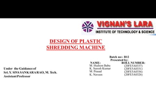 Batch no:- B12
Presented by:
NAME: ROLL NUMBER:
(20FE5A0337)
(20FE5A0331)
(20FE5A0336)
(20FE5A0326)
M. Hudson Babu
K. Suresh Kumar
M. Prasad
K. Naveen
Under the Guidanceof
Sri.Y. SIV
ASANKARARAO, M. Tech.
AssistantProfessor
 