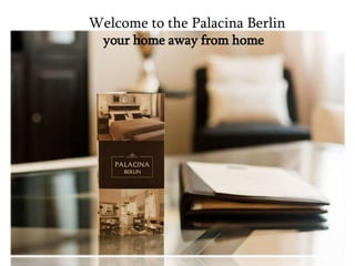 Welcome to the Palacina Berlin
your home away from home
 