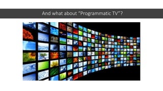 And what about “Programmatic TV”?