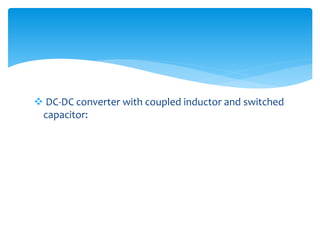  DC-DC converter with coupled inductor and switched
capacitor:
 