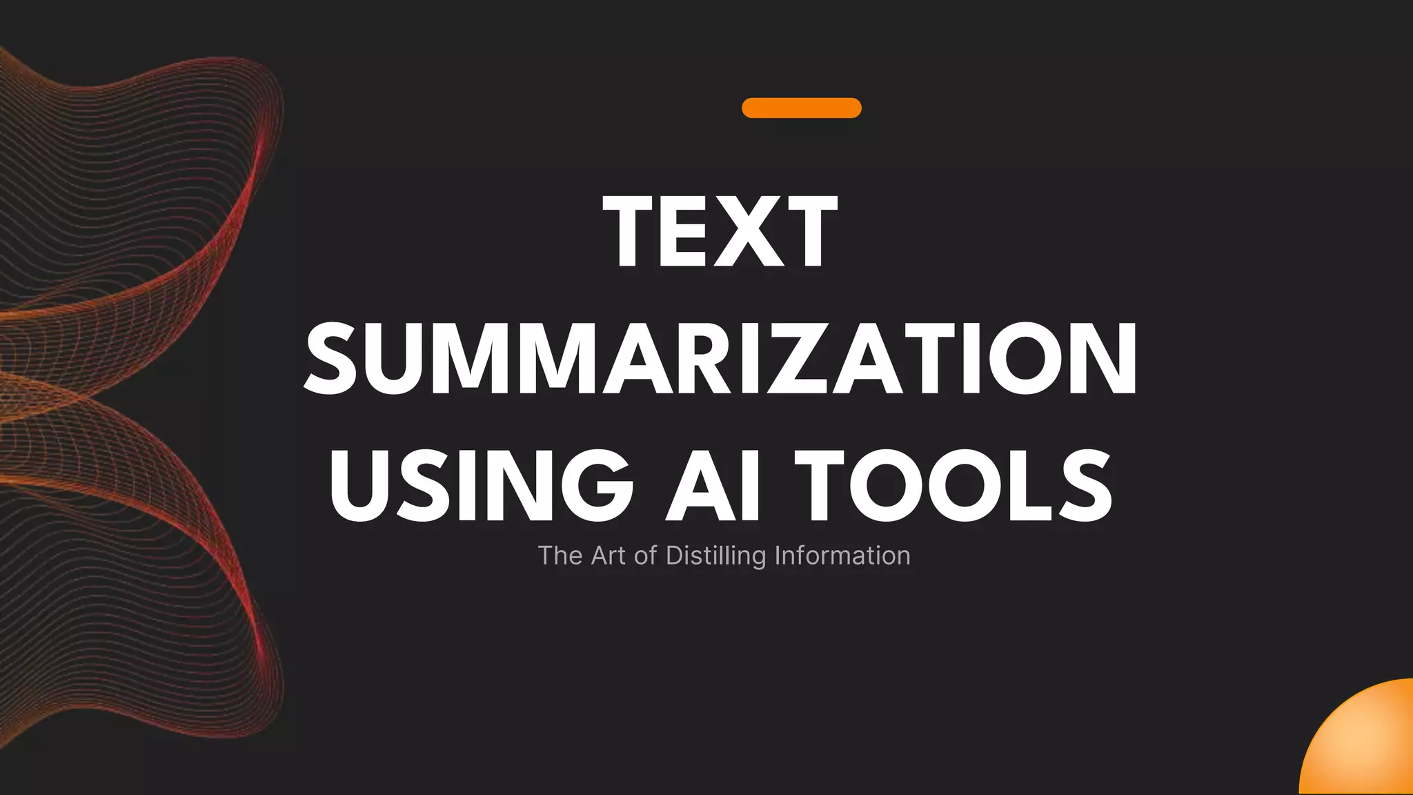 TEXT
SUMMARIZATION
USING AI TOOLS
The Art of Distilling Information
 