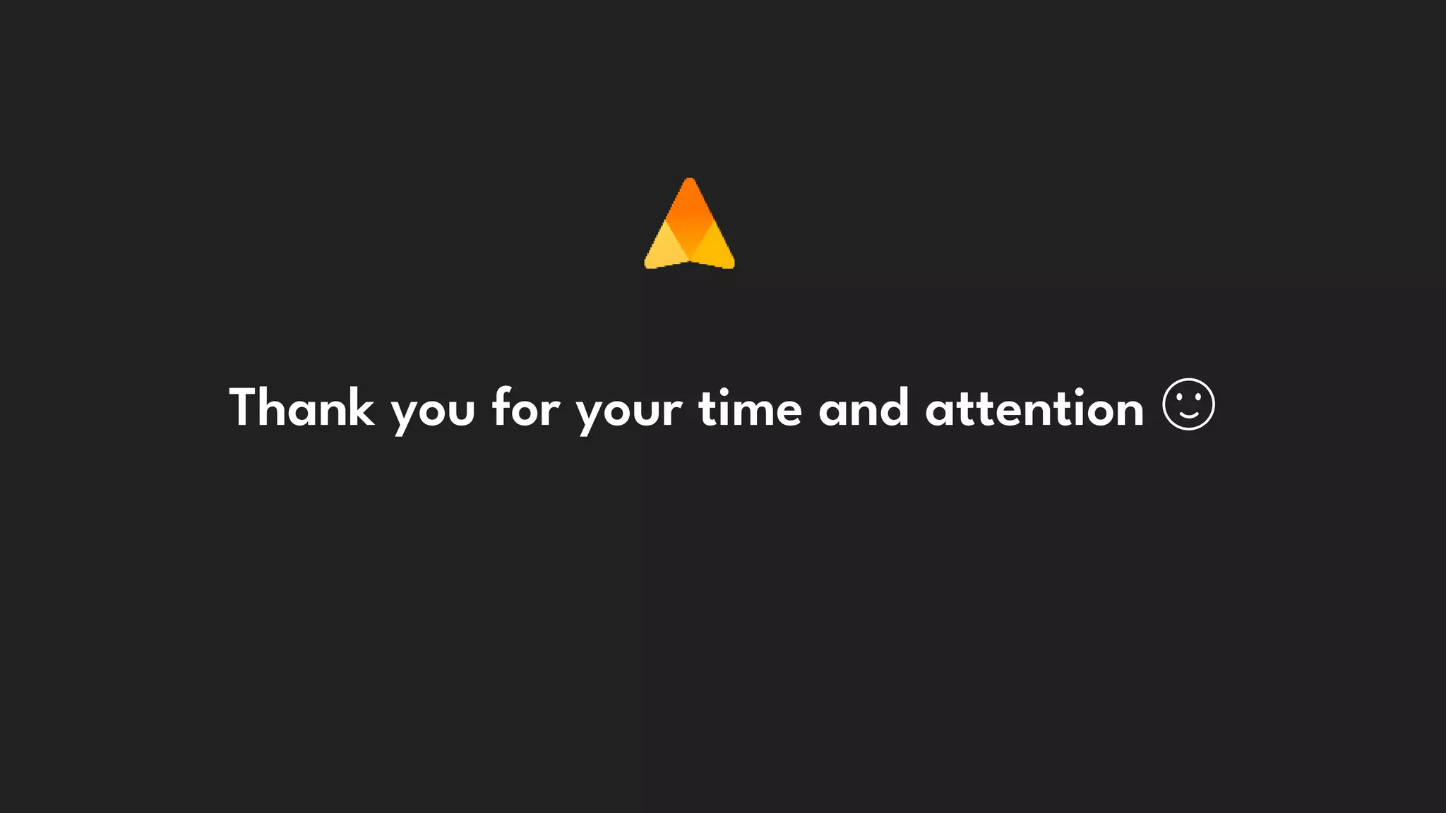 Thank you for your time and attention 🙂
 