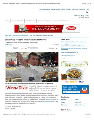 11/26/16, 2:24 PMWinnDixie reopens with dramatic makeover | Store Design & Construction content from Supermarket News
Page 1 of 6http://supermarketnews.com/store-design-construction/winn-dixie-reopens-dramatic-makeover
Feb 3, 2016
EMAIL
Tweet COMMENTS 10
CEO Ian McLeod says the completely remodeled store balances "something fresh" with "good prices."
Winn-Dixie reopens with dramatic makeover
CEO McLeod: Dark store rebirth adds 'personality'
Jon Springer
Winn-Dixie today will reopen a closed store in
Jacksonville, Fla. in a form that the company —
and its shoppers — have never seen before.
Featuring changes ranging from a small tweak to the company logo to dramatic
reinterpretations of fresh, deli and prepared foods, and first-of-its-kind offerings in health
foods and beauty, the store is a vision of the possibilities for a brand with intentions to
break away from a traditional reliance on "cookie-cutter" stores and focus on the needs of
a changing consumer, Ian McLeod, CEO of Winn-Dixie parent Southeastern Grocers, said
during a preview event attended by SN Wednesday.
"We asked, 'How good can
we get?'" McLeod
Walmart
Kroger
Albertsons
Publix
Ahold USA
Delhaize America
Latest News
All hands on deck for Smart & Final holiday push
Harps CEO Collins resigns, Eskew promoted
Self-checkout app adds convenience at California
Fresh Market
Dollar Tree beats estimates in 3Q
Lidl casting for supervisors
more
Top Retailers
Editor's Choice
HOME > NEWS > STORE DESIGN & CONSTRUCTION > WINN-DIXIE REOPENS WITH DRAMATIC MAKEOVER
SHARESHARE Recommend 0
Buy SN Research Digital Edition About Contact Advertise Subscribe RSS
News Issues & Trends Top Retailers Product Categories Rankings & Research
Supermarket News
Welcome, Suzy Lewis!
My Account | Sign Out
 