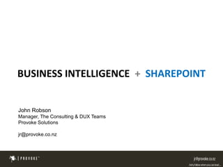 BUSINESS INTELLIGENCE + SHAREPOINT


John Robson
Manager, The Consulting & DUX Teams
Provoke Solutions

jr@provoke.co.nz
 
