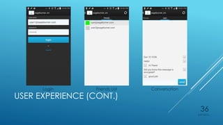 USER EXPERIENCE (CONT.)
Login Friends List Conversation
4/27/2015
36
 
