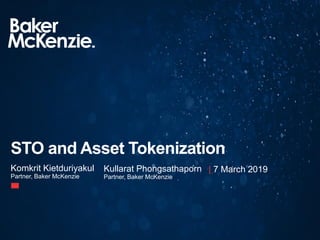 Komkrit Kietduriyakul
Partner, Baker McKenzie
STO and Asset Tokenization
| 7 March 2019
Kullarat Phongsathaporn
Partner, Baker McKenzie
 