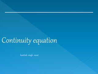 Continuity equation
kamlesh singh rawat
 