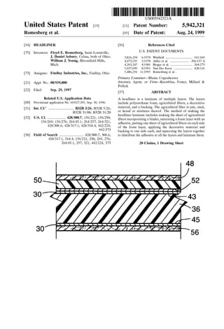 US005942321A
Ulllted States Patent [19] [11] Patent Number: 5,942,321
Romesberg et al. [45] Date of Patent: Aug. 24, 1999
[54] HEADLINER [56] References Cited
[75] Inventors: Floyd E. Romesberg, Saint Louisville; U'S' PATENT DOCUMENTS
J- DaHielASbury, Celina, both of Ohio; 3,816,234 6/1974 Win?eld .................................. 161/160
William J. Young, Bloom?eld Hills, 4,073,535 2/1978 Alfter et a1. . 296/137 A
MiCh. 4,263,247 4/1981 Berger et al. 264/273
5,037,690 8/1991 Van Der Kooy ....................... 428/116
[73] Assignee: Findlay Industries, 1116., Findlay, Ohio 5,486,256 11/1995 Rmnesburg 6‘ a1- -
Primary Examiner—Blaine Copenheaver
[21] APPL NO; 08/939,800 Attorney, Agent, or Firm—Kremblas, Foster, Millard &
Pollick
[22] Filed: Sep. 29, 1997 [57] ABSTRACT
Related U-S- Application Data A headliner is a laminate of multiple layers. The layers
[60] Provisional application N°~ 60/027,395, SeP~ 30, 1996- include polyurethane foam, agricultural ?bers, a decorative
6 . . material, and a backing. The agricultural ?ber is jute, sisal,[51] Int. Cl. ................................ B32B 3/26, B32B 5/26,
B32B 31/08. B32B 31/20 or kenaf or mixtures thereof. The method of making the
_ ’ _ _ headliner laminate includes making the sheet of agricultural
[52] US. Cl. ..... ................ 428/300.7, 156/221, 156/250, ?bers incorporating a binder, saturating a foam layer With an
156/269’ 156/276’ 264/45:1’ 264/257f 264/321f adhesive, putting one sheet of agricultural ?bers on each side
428/3066’ 428/3171’ 428/3184’ 442/224’ of the foam layer, applying the decorative material and
442/373 backing to one side each, and squeezing the layers together
[58] Field of Search .............................. 428/3007, 306.6, to distribute the adhesive to all the layers and laminate them.
428/3171, 318.4; 156/221, 250, 269, 276;
264/451, 257, 321, 442/224, 373 20 Claims, 1 Drawing Sheet
48
“771077
50
3O
3O
l
"l/
--.-.-—E:
-_-____-—
/ "’
 