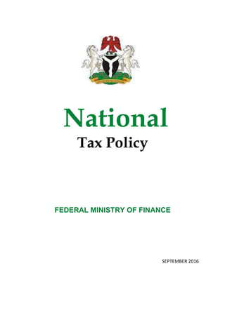 National
Tax Policy
FEDERAL MINISTRY OF FINANCE
SEPTEMBER 2016
 