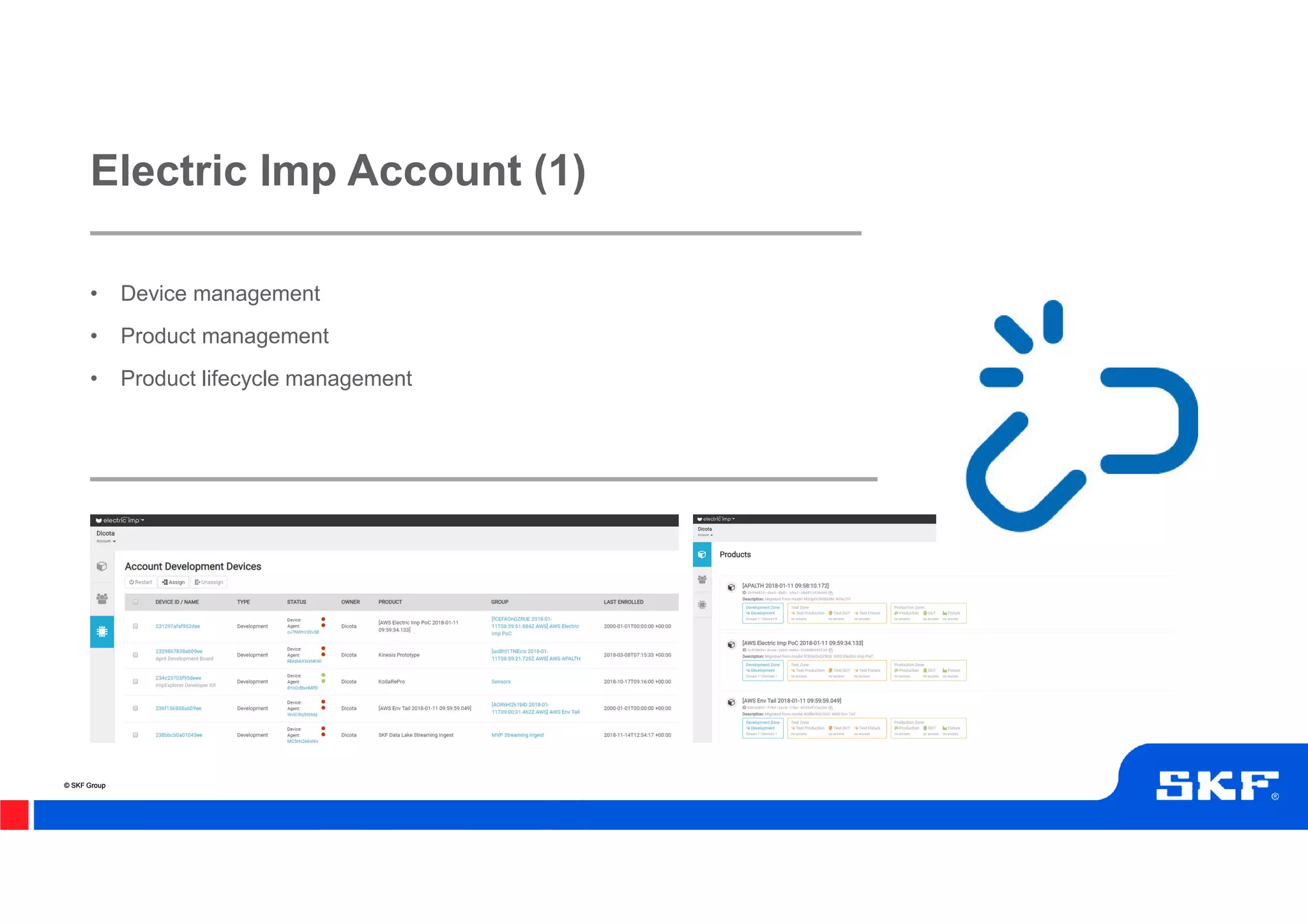 © SKF Group© SKF Group
• Device management
• Product management
• Product lifecycle management
Electric Imp Account (1)