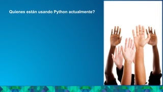 Quienes están usando Python actualmente?
 