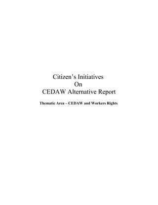 Citizen’s Initiatives
On
CEDAW Alternative Report
Thematic Area – CEDAW and Workers Rights
 