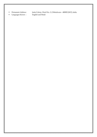  Permanent Address : Janta Colony, Ward No.: 2, Chhindwara – 480002 (M.P), India.
 Languages Known : English and Hindi
 