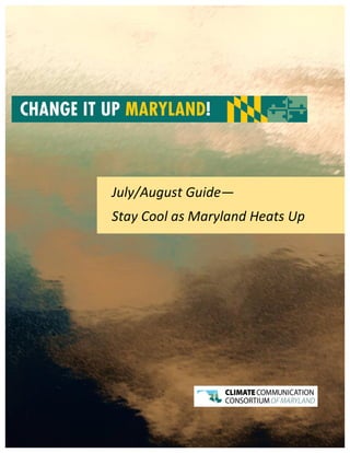 0	
  
	
  
	
  
	
  
	
  
	
  
	
  	
  
July/August	
  Guide—	
  
Stay	
  Cool	
  as	
  Maryland	
  Heats	
  Up	
  
 