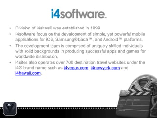 • Division of i4sites® was established in 1999
• I4software focus on the development of simple, yet powerful mobile
applic...