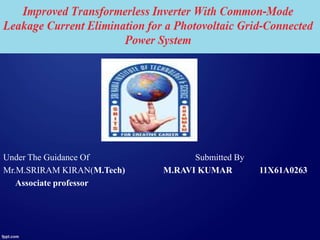 Under The Guidance Of Submitted By
Mr.M.SRIRAM KIRAN(M.Tech) M.RAVI KUMAR 11X61A0263
Associate professor
 