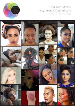 MAKEUP
BY
SPECIAL EFFECTS - PRIVATE
LING
FUNCTIONSSPECIAL FXEDITORIAL CREATIVE
Ling Neo Makau
neo.makau03@gmail.com
+27 76 887 9368
 
