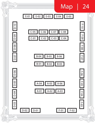 Map | 24
E-01 E-02 E-03 E-04 E-05
C-04C-01 C-02 C-03
D-05D-06D-07
B-04 B-05 B-06
B-01 B-02 B-03
A-04 A-05 A-06
A-01 A-02 A-03
D-02
D-03D-04
D-01
D-10D-08D-09
F-08F-07F-06
F-01
F-10F-09
F-02
F-03F-05F-04
C-08C-05 C-06 C-07
 