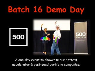 Batch 16 Demo Day
A one-day event to showcase our hottest
accelerator & post-seed portfolio companies.
 