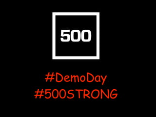#DemoDay
#500STRONG
 