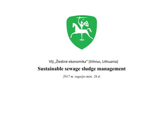 Sustainable sewage sludge management
2017 m. rugsėjo mėn. 26 d.
VšĮ „Žiedinė ekonomika“ (Vilnius, Lithuania)
 