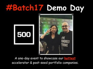 #Batch17 Demo Day
A one-day event to showcase our hottest
accelerator & post-seed portfolio companies.
 