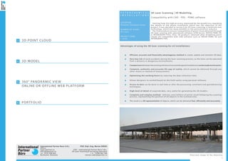1
P E T R O C H E M I C A L
I N S T A L L A T I O N S
LOCATION:
Romania, European Union
NUMBER OF SCANS:
95 scans
PROJECT TERM:
1 week
Overview image of the objective
Efficient, accurate and financially advantageous method to create, update and maintain 3D data;
Very low risk of work accidents during the laser scanning process, as the laser can be operated
from a distance in dangerous environments;
Comparisons between the existing infrastructure and designed installations can be made much easier;
Complete, authentic and accurate 3D copy of reality, which cannot be obtained through any
other means or method of measurement;
Optimizing the working hours by reducing the data collection time;
Allows designers to worked based on the field reality using personal software;
Access to data can be done in real-time or after the processing, constraint and georeferencing
techniques;
High level of detail of acquired data, very useful for generating the 3D models;
Complete and complex method - millions, even billions of points result following the scanning
process, representing the position of all objects in the scanned area;
The result is a 3D representation of objects, which can be delivered fast, efficiently and accurately.
3D Laser Scanning | 3D Modelling
Compatibility with CAD - PDS - PDMS software
Starting from the high accuracy requested by the beneficiary regarding
the details of the whole installation which was the objective of the
project, it was decided to survey it by 3D laser scanning, a relatively new
technology, which has many benefits in the petrochemical industry.
The final products ensure compatibility of point cloud obtained through
3D laser scaning with specialised software (LFM Server, AVEVA PDMS 3D
si INTERGRAPH PDS). Also, 3D products obtained after modelling point
clouds are compatible with CAD software such as AVEVA PDMS 3D and
INTERGRAPH PDS.
Advantages of using the 3D laser scanning for oil installations:
3D POINT CLOUD
3D MODEL
360° PANORAMIC VIEW
ONLINE OR OFFLINE WEB PLATFORM
PORTFOLIO
2
4
6
8
International Partner Buro S.R.L.
Office:
www.ipartner.ro
office@ipartner.ro
+4 - 0722 998 663
Bucharest, Romania
PhD. Dipl.-Eng. Marian RăDOI
CEO - International Partner Buro S.R.L.
3D Laser Scanning & Surveying specialist
+ 4 - 0766 462 766
marian.radoi@ipartner.ro
 