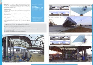 6 7
360° exterior panoramic view from Scene LT Interior view from IPB WebShare platform
Exterior view from IPB WebShare platform
PRODUS LIVRAT:
Vedere
panor amica 360°
Pe platforma web
online sau offline
WebShare online or offline
system for viewing scans
through panoramic views,
with the possibility of
measuring distances.
IPB WebShare is an online or offline web platform which provides
the user with the advantage of being an integrating part of a
virtual tour of the scanned area. No matter where the client is,
with an internet connection, he is able to visualize the project and
download the necessary data.
3D measurements
The general map offers the possibility of measuring distances and
surfaces, and the 3D view allows easy measurement of point-to-
point distances.
360° panoramic view
HD panoramic images on IPB WebShare platform or by means of free
software Scene LT.
Detailed panoramic display
Each panoramic position provides a 360° view, including all the
details recorded.
Acces for authorised users
Authorized users may acces the original 3D data through the
download option and may examine data by using free software
SCENE LT.
Advantages of using the IPB WebShare platform:
Instant access to the data obtained through 3D laser scanning;
Fast decisional factor and efficient collaboration;
Increased possibility to interpret the data, investigations and data attachement;
Multiuser possibility;
Reducing the number of visits on the scanned site.
 