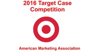 2016 Target Case
Competition
American Marketing Association
 