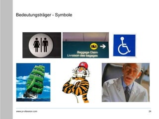 www.pr-ofession.com
Bedeutungsträger - Symbole
24
 