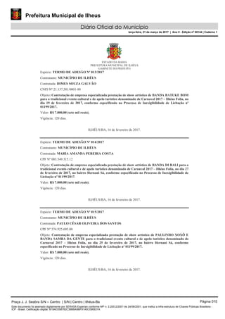 Prefeitura Municipal de Ilheus
Diário Oficial do Município
terça-feira, 21 de março de 2017 | Ano II - Edição nº 00144 | Caderno 1
Praça J. J. Seabra S/N – Centro | S/N | Centro | Ilhéus-Ba Página 010
Este documento foi assinado digitalmente por SERASA Experian conforme MP n. 2.200-2/2001 de 24/08/2001, que institui a infra-estrutura de Chaves Públicas Brasileira -
ICP - Brasil. Cetificação diigital: B19AD358762C38BBA9BF91A5C090631A
 