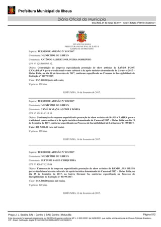 Prefeitura Municipal de Ilheus
Diário Oficial do Município
terça-feira, 21 de março de 2017 | Ano II - Edição nº 00144 | Caderno 1
Praça J. J. Seabra S/N – Centro | S/N | Centro | Ilhéus-Ba Página 012
Este documento foi assinado digitalmente por SERASA Experian conforme MP n. 2.200-2/2001 de 24/08/2001, que institui a infra-estrutura de Chaves Públicas Brasileira -
ICP - Brasil. Cetificação diigital: B19AD358762C38BBA9BF91A5C090631A
 