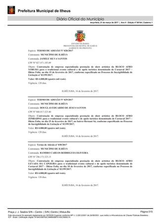 Prefeitura Municipal de Ilheus
Diário Oficial do Município
terça-feira, 21 de março de 2017 | Ano II - Edição nº 00144 | Caderno 1
Praça J. J. Seabra S/N – Centro | S/N | Centro | Ilhéus-Ba Página 015
Este documento foi assinado digitalmente por SERASA Experian conforme MP n. 2.200-2/2001 de 24/08/2001, que institui a infra-estrutura de Chaves Públicas Brasileira -
ICP - Brasil. Cetificação diigital: B19AD358762C38BBA9BF91A5C090631A
 