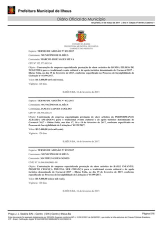 Prefeitura Municipal de Ilheus
Diário Oficial do Município
terça-feira, 21 de março de 2017 | Ano II - Edição nº 00144 | Caderno 1
Praça J. J. Seabra S/N – Centro | S/N | Centro | Ilhéus-Ba Página 016
Este documento foi assinado digitalmente por SERASA Experian conforme MP n. 2.200-2/2001 de 24/08/2001, que institui a infra-estrutura de Chaves Públicas Brasileira -
ICP - Brasil. Cetificação diigital: B19AD358762C38BBA9BF91A5C090631A
 