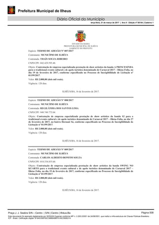 Prefeitura Municipal de Ilheus
Diário Oficial do Município
terça-feira, 21 de março de 2017 | Ano II - Edição nº 00144 | Caderno 1
Praça J. J. Seabra S/N – Centro | S/N | Centro | Ilhéus-Ba Página 008
Este documento foi assinado digitalmente por SERASA Experian conforme MP n. 2.200-2/2001 de 24/08/2001, que institui a infra-estrutura de Chaves Públicas Brasileira -
ICP - Brasil. Cetificação diigital: B19AD358762C38BBA9BF91A5C090631A
 