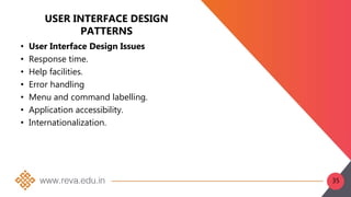 USER INTERFACE DESIGN
PATTERNS
• User Interface Design Issues
• Response time.
• Help facilities.
• Error handling
• Menu and command labelling.
• Application accessibility.
• Internationalization.
35
 