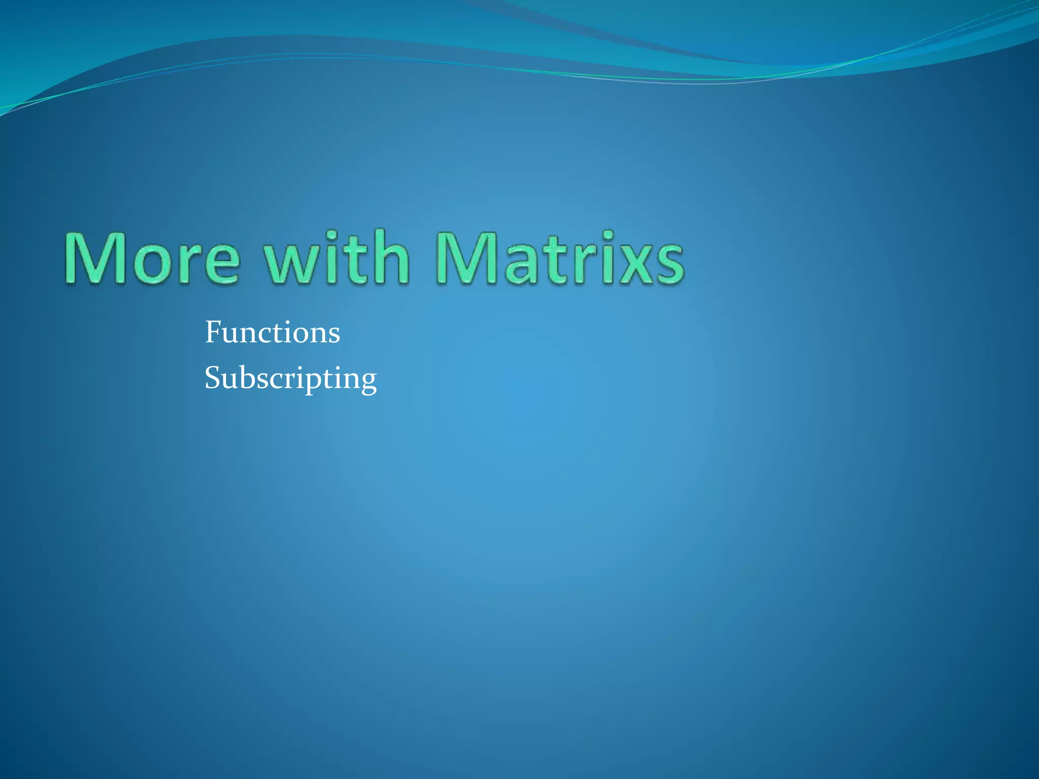 Functions
Subscripting
 