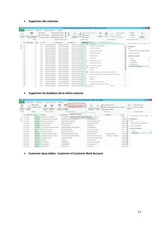 17
 Supprimer des colonnes
 Supprimer les doublons de la même colonne
 Fusionner deux tables : Customer et Customer Bank Account
 