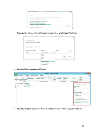 19
-
 Regrouper les colonnes d’une table selon des opérations spécifiées par l’utilisateur
 Consulter l’historique des modifications
 Power Query décrit la source de données, en l’occurrence un fichier Excel, comme Binaire.
 