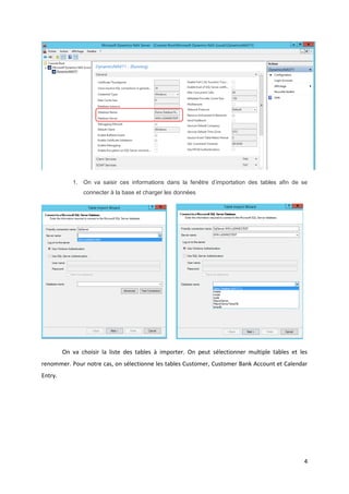 4
1. On va saisir ces informations dans la fenêtre d’importation des tables afin de se
connecter à la base et charger les données
On va choisir la liste des tables à importer. On peut sélectionner multiple tables et les
renommer. Pour notre cas, on sélectionne les tables Customer, Customer Bank Account et Calendar
Entry.
 
